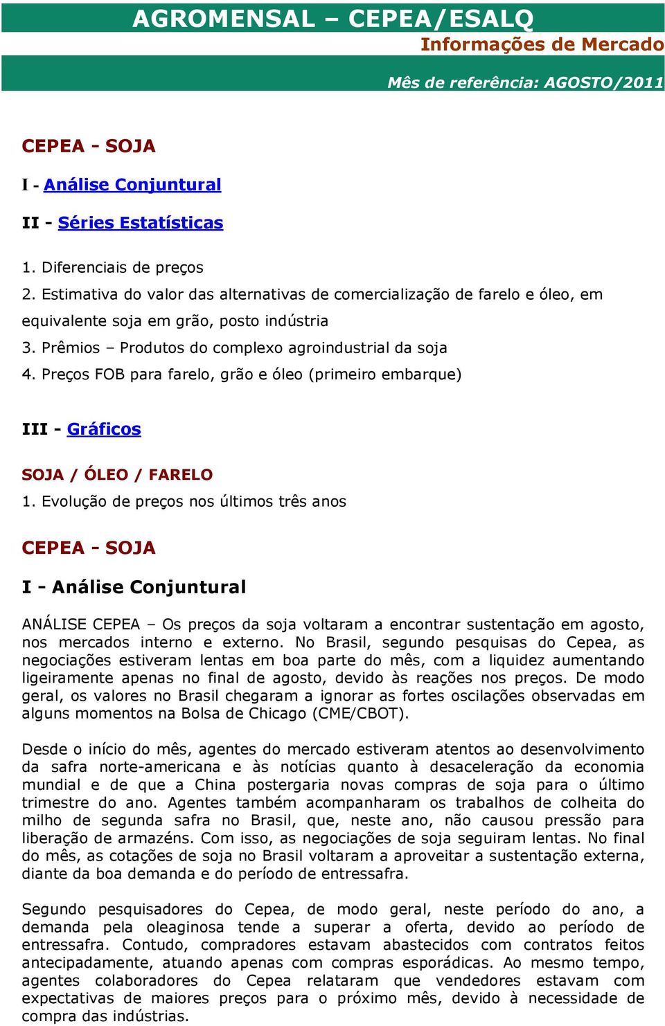 Preços FOB para farelo, grão e óleo (primeiro embarque) III - Gráficos SOJA / ÓLEO / FARELO 1.