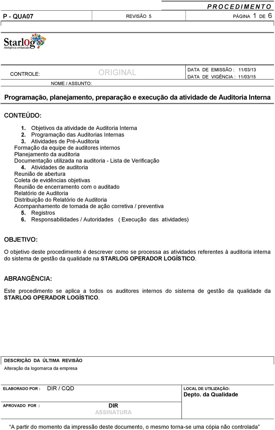 tividades de Pré-uditoria Formação da equipe de auditores internos Planejamento da auditoria ocumentação utilizada na auditoria - ista de Verificação 4.