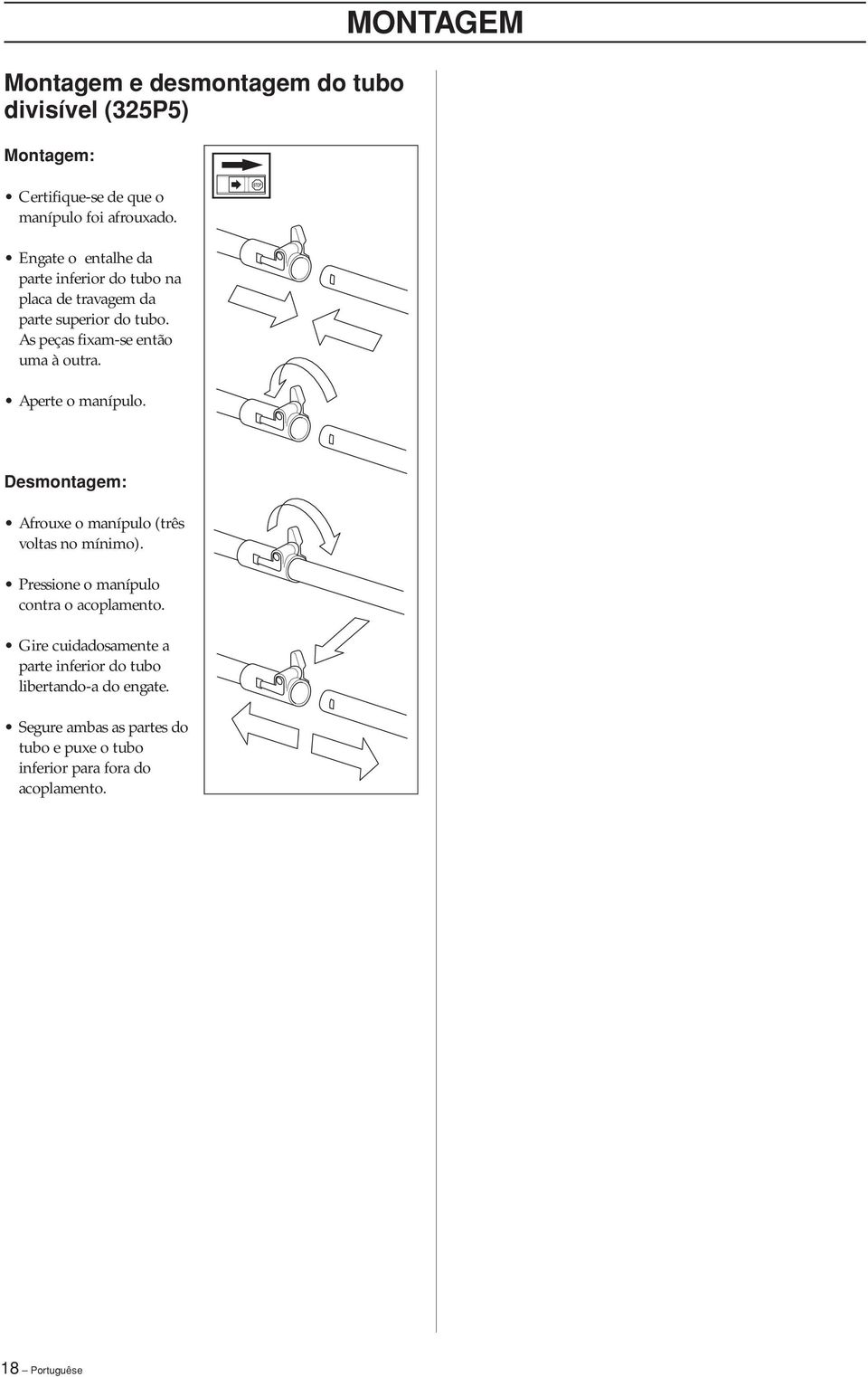 Aperte o manípulo. MONTAGEM Desmontagem: Afrouxe o manípulo (três voltas no mínimo). Pressione o manípulo contra o acoplamento.