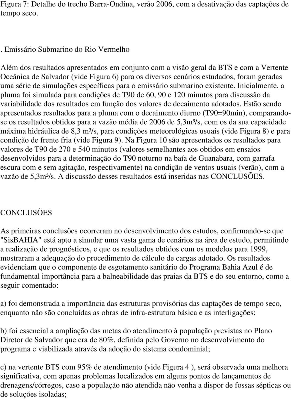 foram geradas uma série de simulações específicas para o emissário submarino existente.