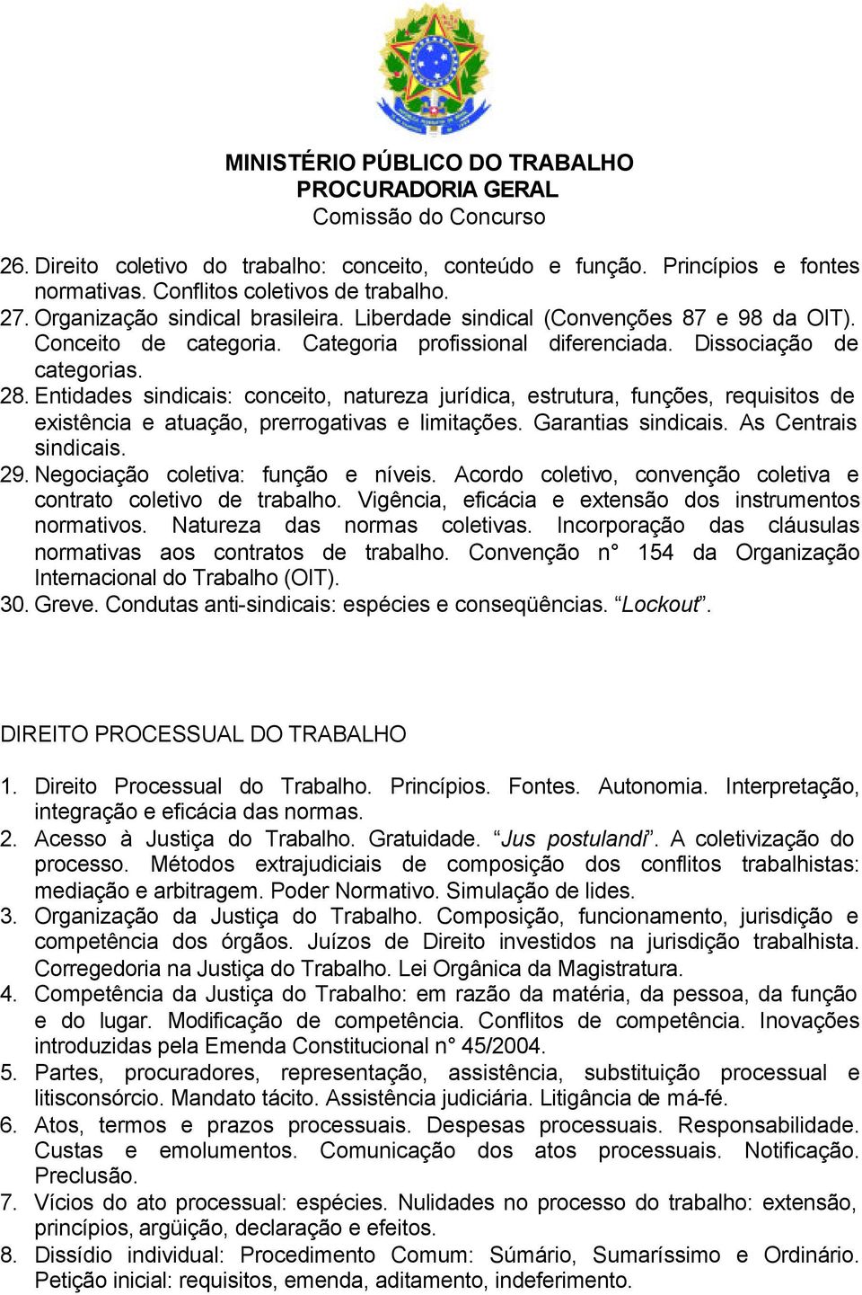 Entidades sindicais: conceito, natureza jurídica, estrutura, funções, requisitos de existência e atuação, prerrogativas e limitações. Garantias sindicais. As Centrais sindicais. 29.