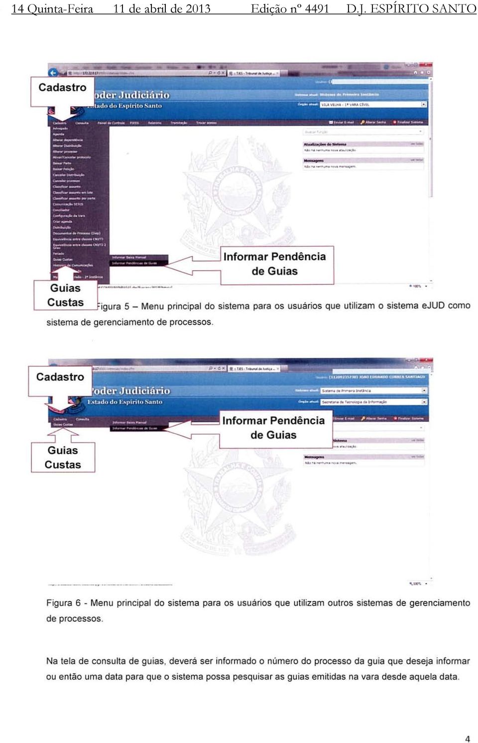 Cadastro Custas Informar Pendência de Guias -"--'- Figura 6 - Menu principal do sistema para os usuários que utilizam outras sistemas de gerenciamento de