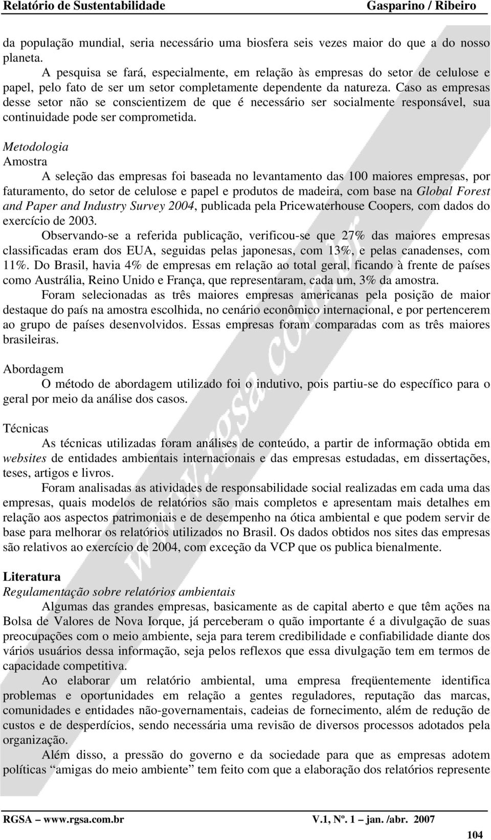 Caso as empresas desse setor não se conscientizem de que é necessário ser socialmente responsável, sua continuidade pode ser comprometida.