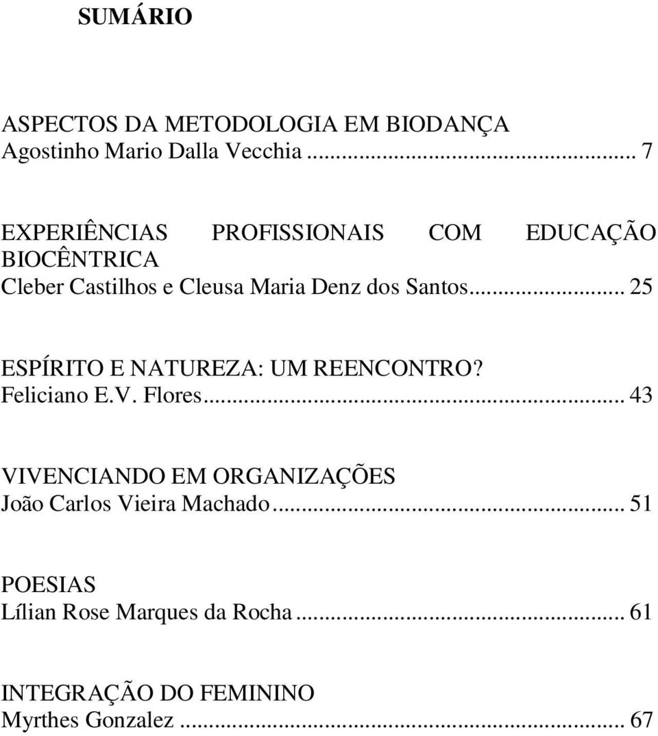 Santos... 25 ESPÍRITO E NATUREZA: UM REENCONTRO? Feliciano E.V. Flores.