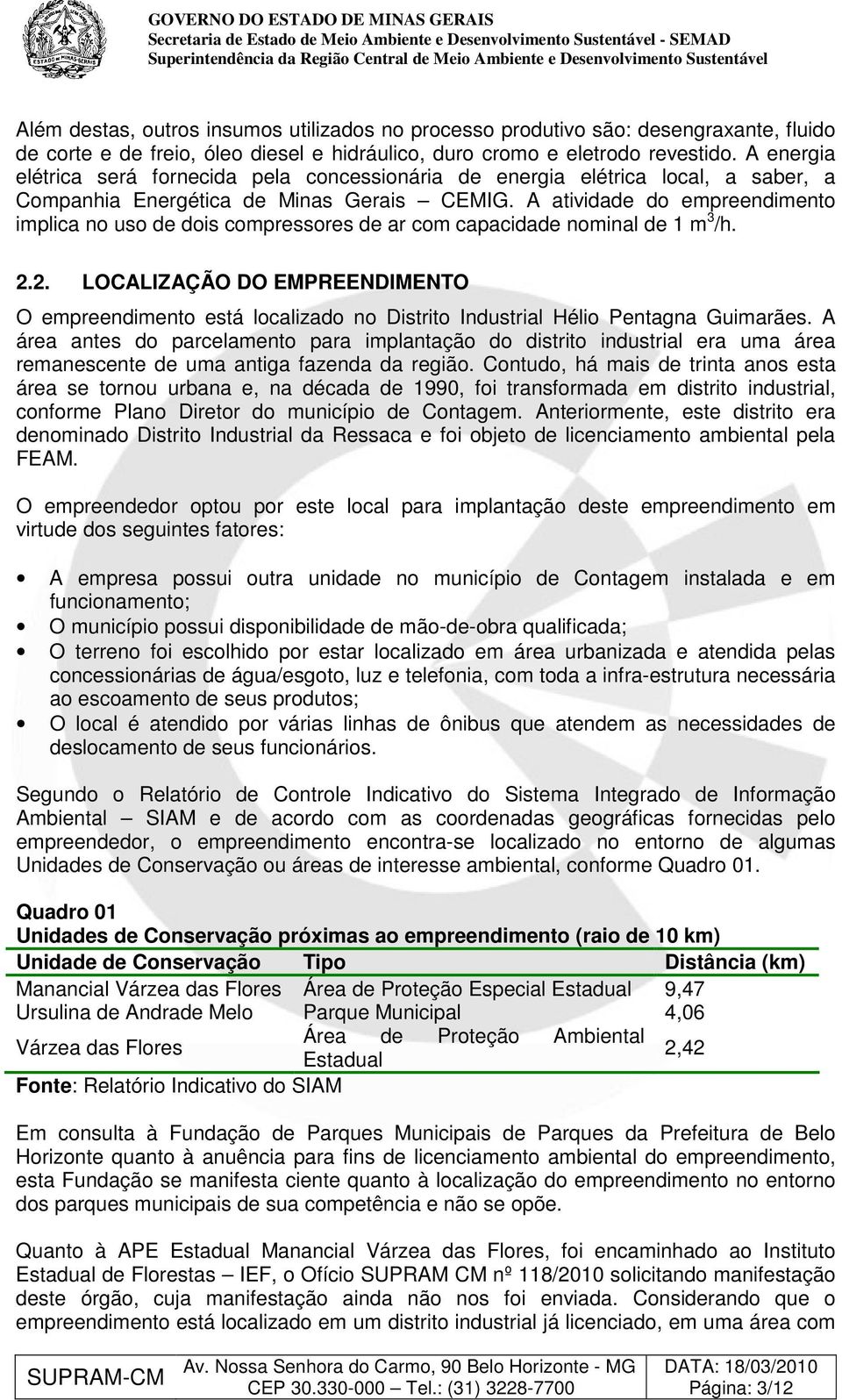 A atividade do empreendimento implica no uso de dois compressores de ar com capacidade nominal de 1 m 3 /h. 2.