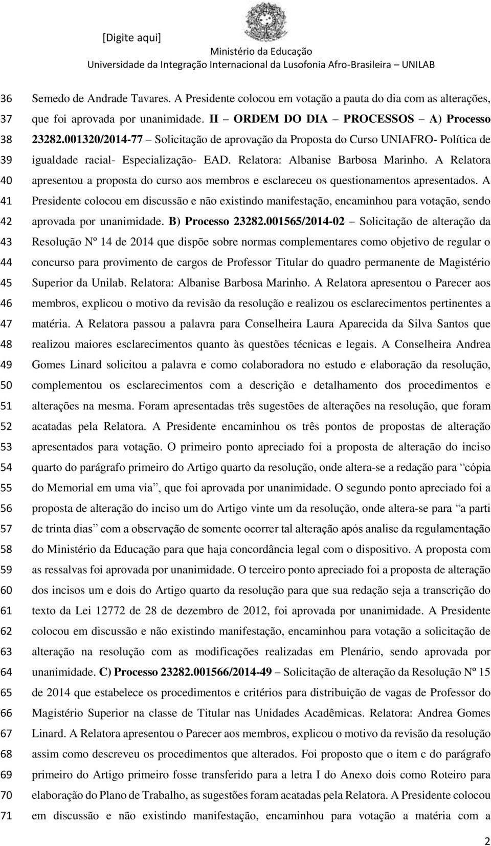 001320/2014-77 Solicitação de aprovação da Proposta do Curso UNIAFRO- Política de igualdade racial- Especialização- EAD. Relatora: Albanise Barbosa Marinho.