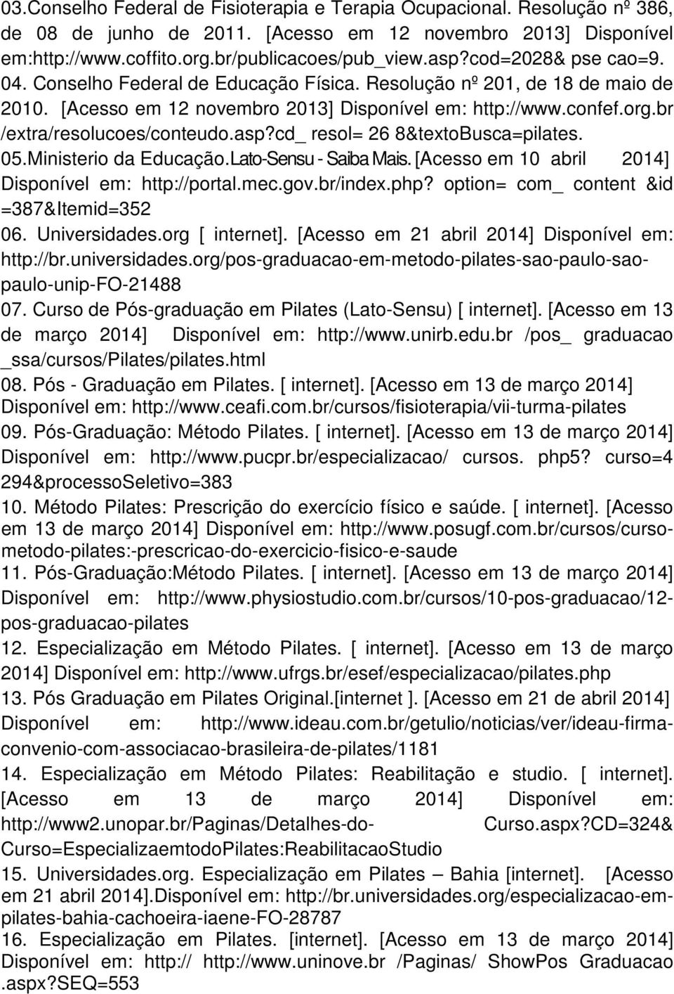 asp?cd_ resol= 26 8&textoBusca=pilates. 05.Ministerio da Educação.Lato-Sensu - Saiba Mais. [Acesso em 10 abril 2014] Disponível em: http://portal.mec.gov.br/index.php?