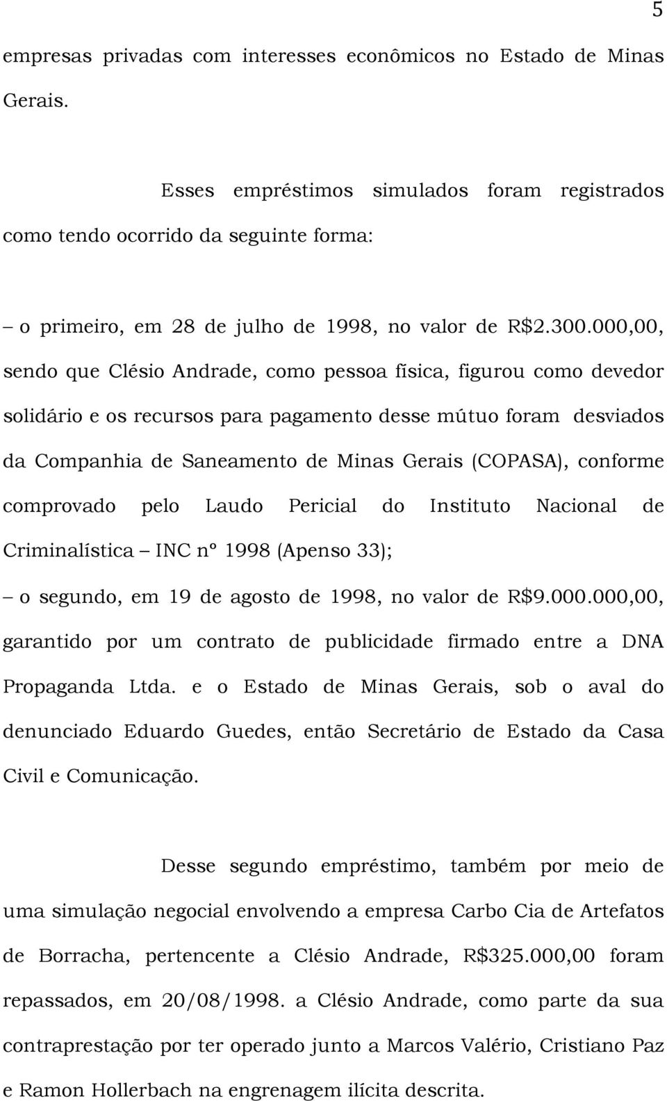 000,00, sendo que Clésio Andrade, como pessoa física, figurou como devedor solidário e os recursos para pagamento desse mútuo foram desviados da Companhia de Saneamento de Minas Gerais (COPASA),