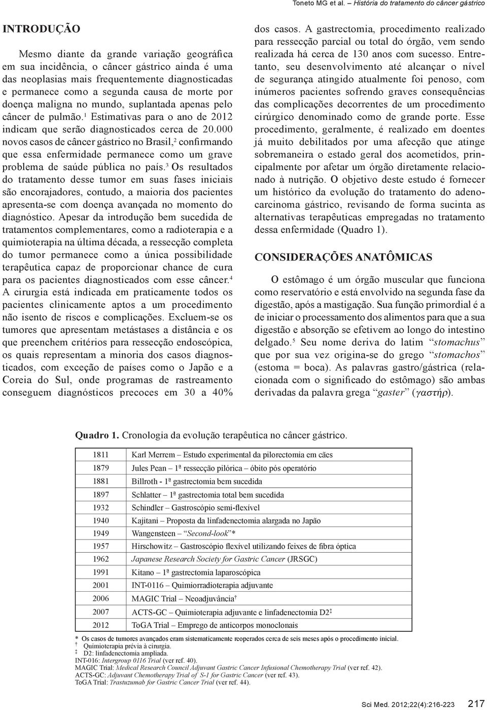 000 novos casos de câncer gástrico no Brasil, 2 confirmando que essa enfermidade permanece como um grave problema de saúde pública no país.