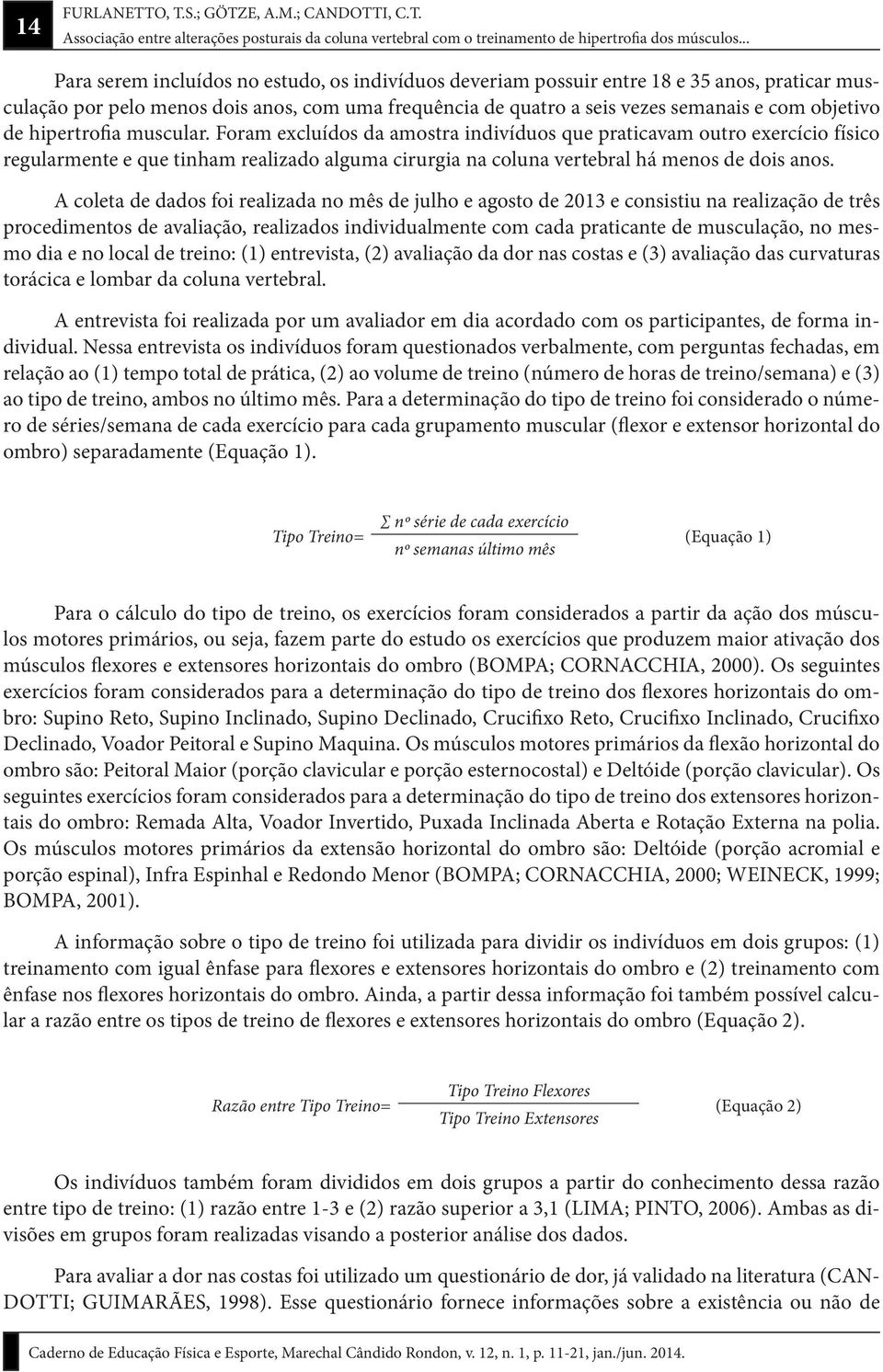 seis vezes semanais e com objetivo de hipertrofia muscular.