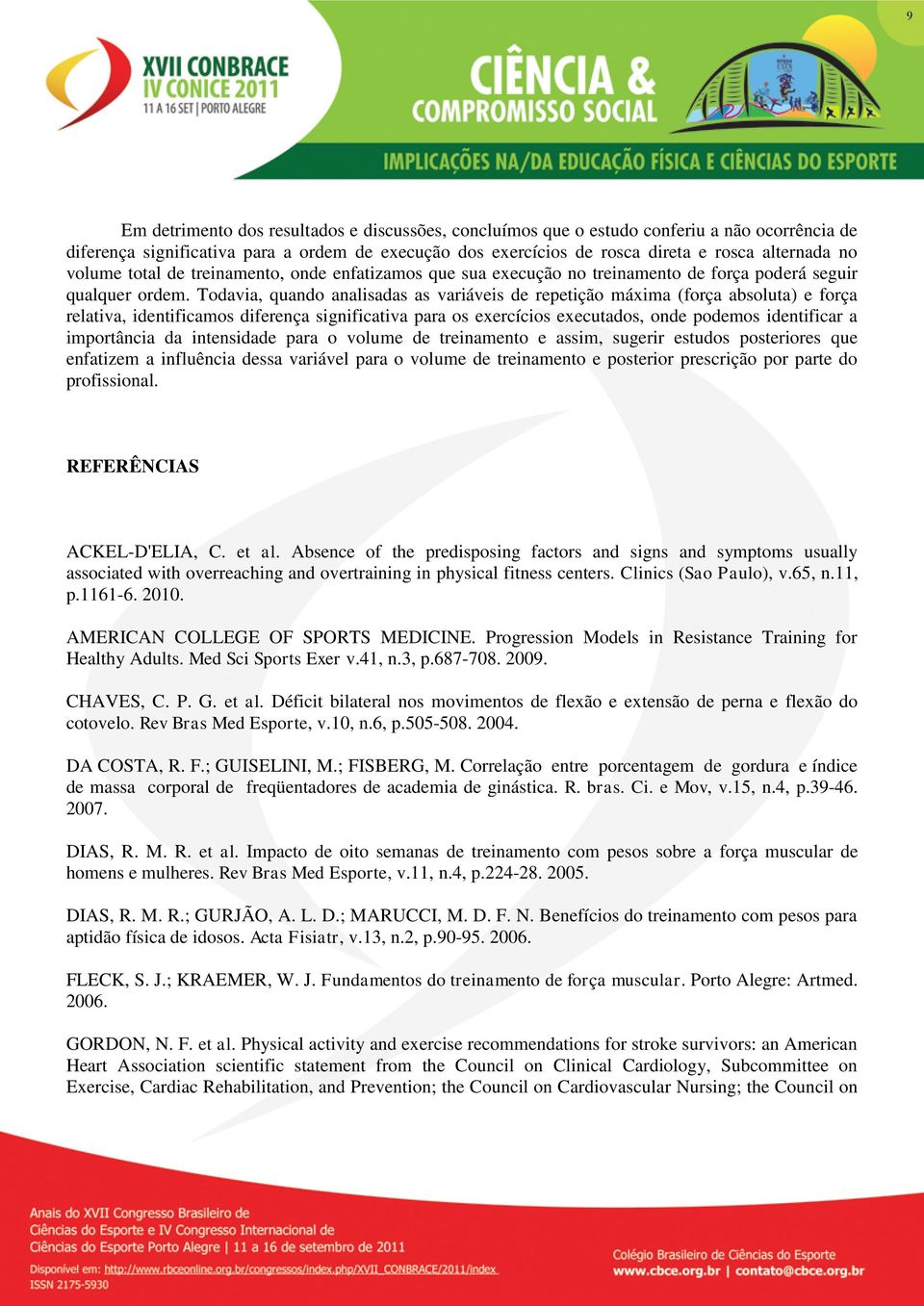 Todavia, quando analisadas as variáveis de repetição máxima (força absoluta) e força relativa, identificamos diferença significativa para os exercícios executados, onde podemos identificar a