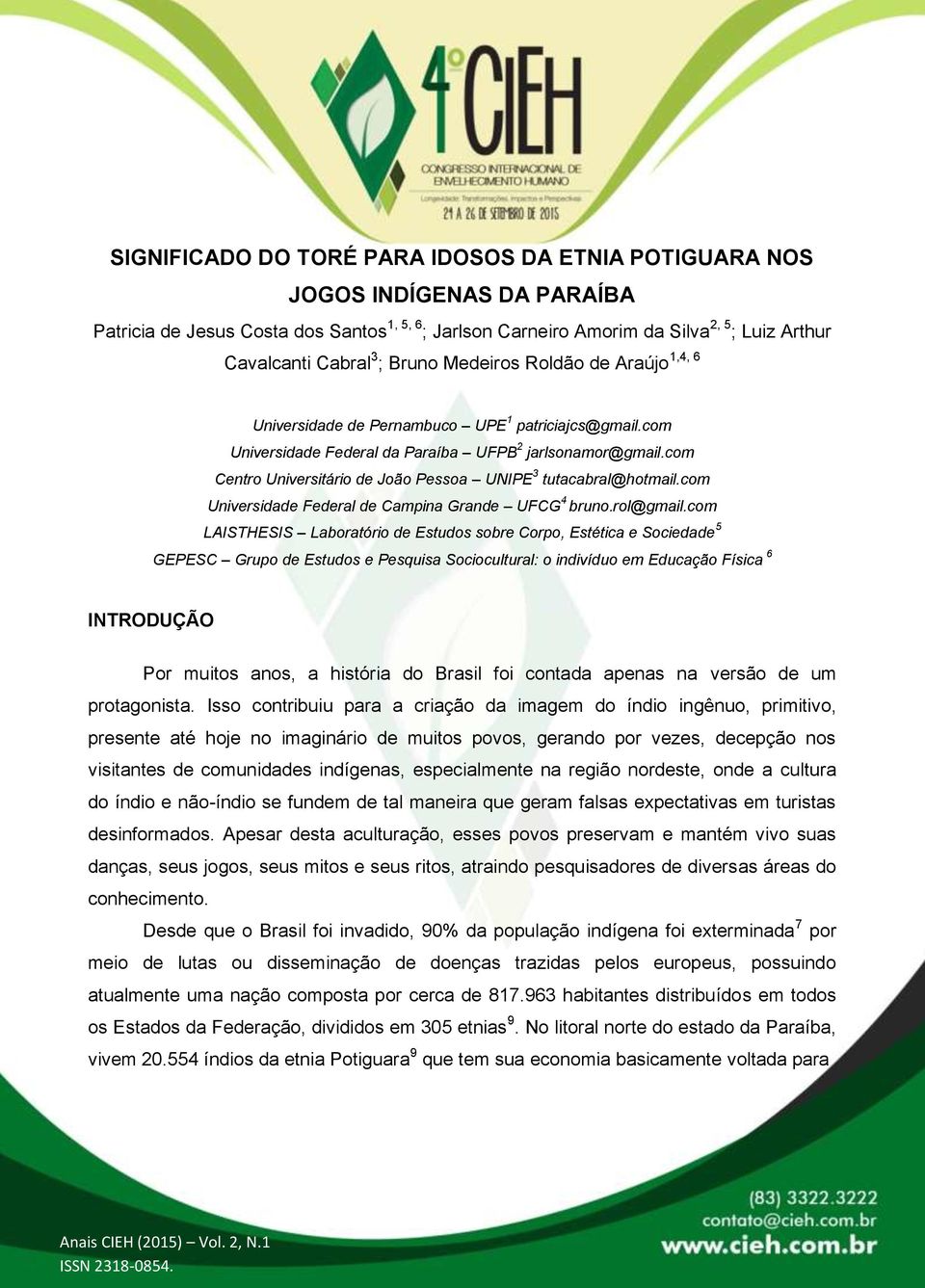 com Centro Universitário de João Pessoa UNIPE 3 tutacabral@hotmail.com Universidade Federal de Campina Grande UFCG 4 bruno.rol@gmail.