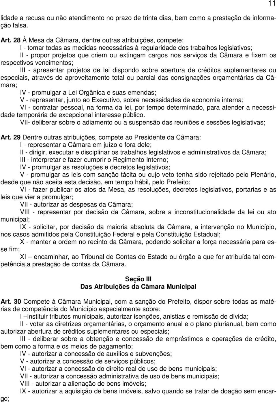 serviços da Câmara e fixem os respectivos vencimentos; III - apresentar projetos de lei dispondo sobre abertura de créditos suplementares ou especiais, através do aproveitamento total ou parcial das