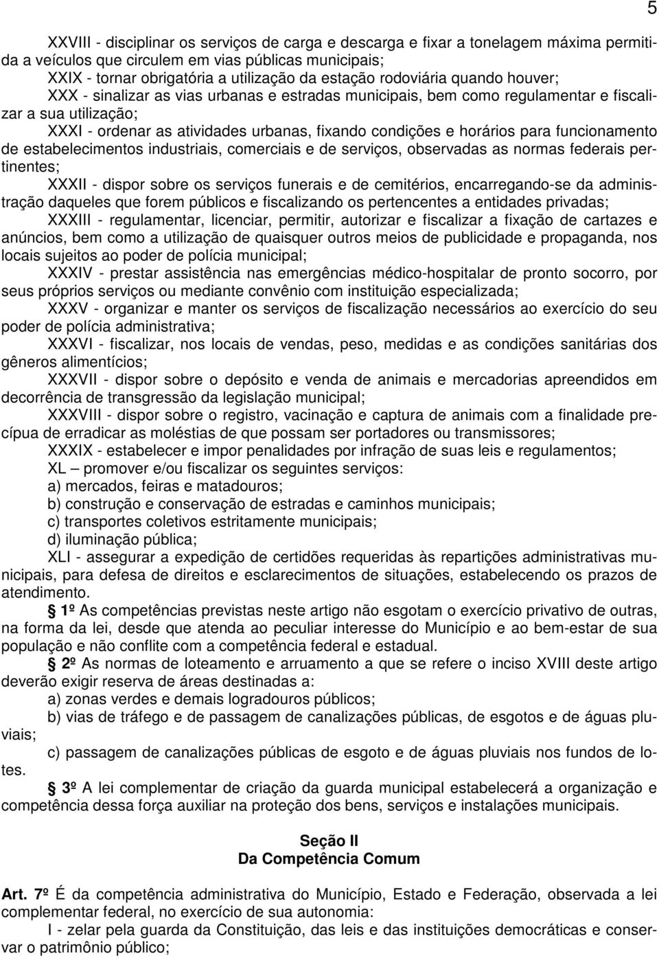 horários para funcionamento de estabelecimentos industriais, comerciais e de serviços, observadas as normas federais pertinentes; XXXII - dispor sobre os serviços funerais e de cemitérios,