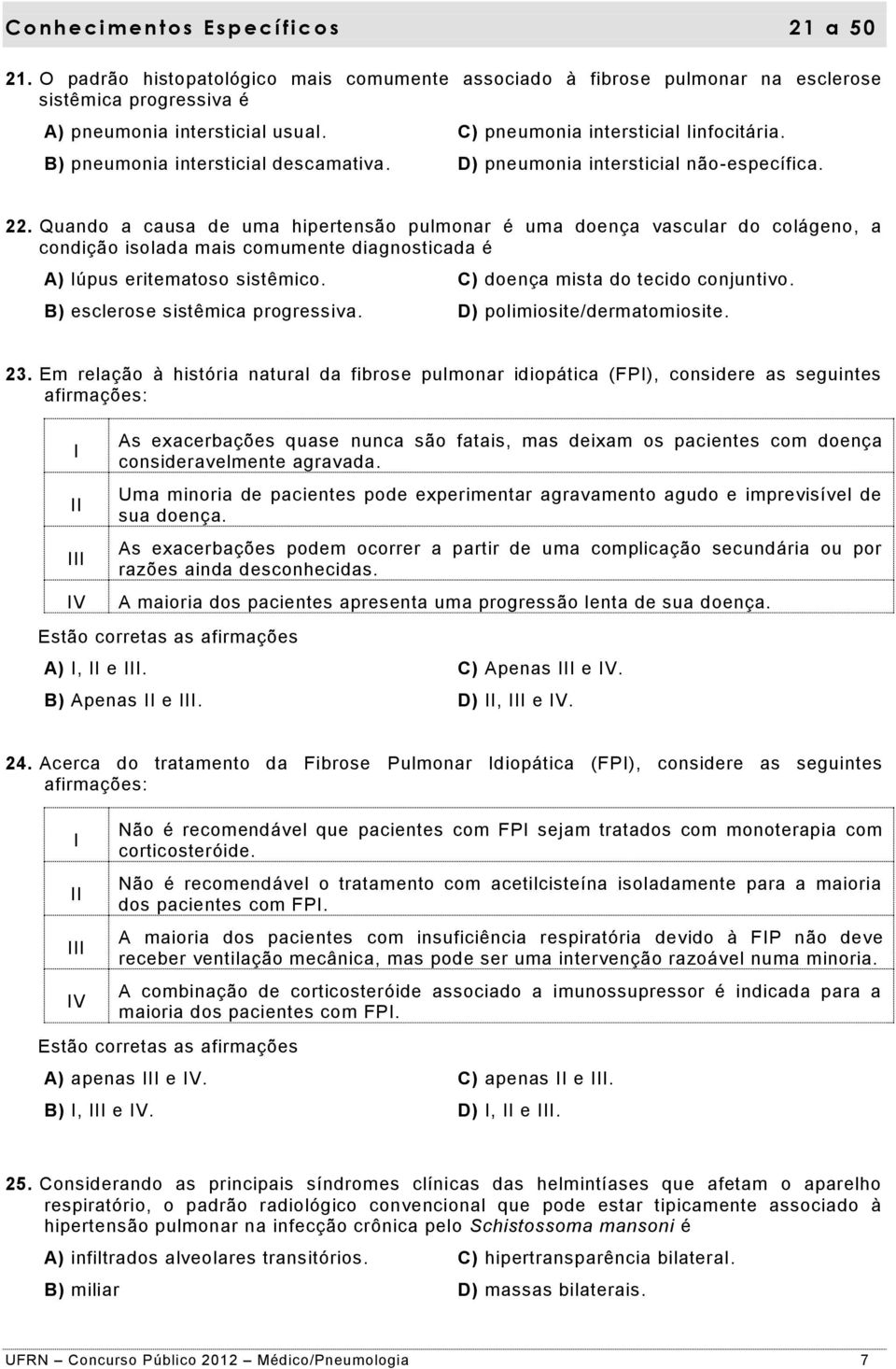 Quando a causa de uma hipertensão pulmonar é uma doença vascular do colágeno, a condição isolada mais comumente diagnosticada é A) lúpus eritematoso sistêmico. C) doença mista do tecido conjuntivo.