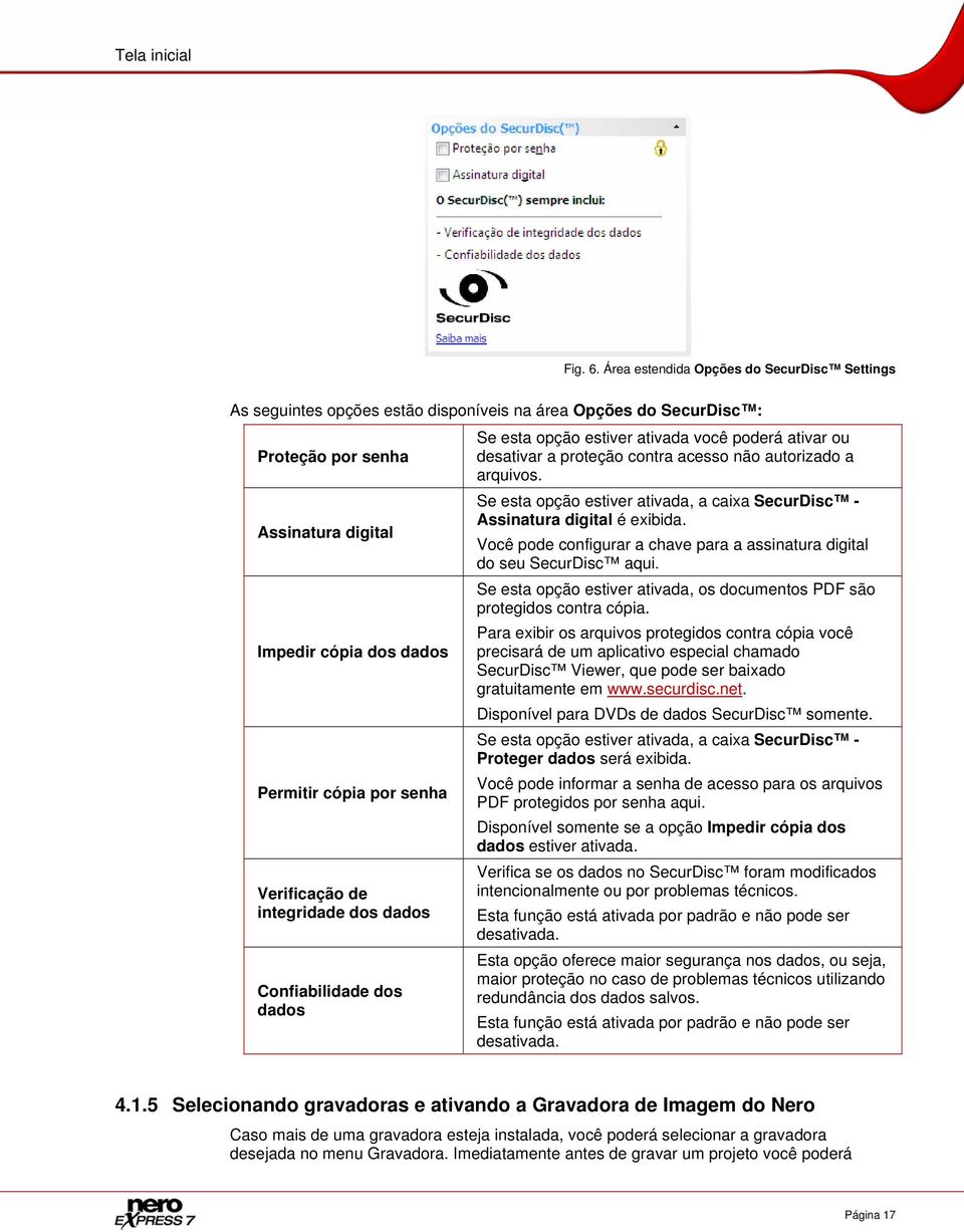 Verificação de integridade dos dados Confiabilidade dos dados Se esta opção estiver ativada você poderá ativar ou desativar a proteção contra acesso não autorizado a arquivos.