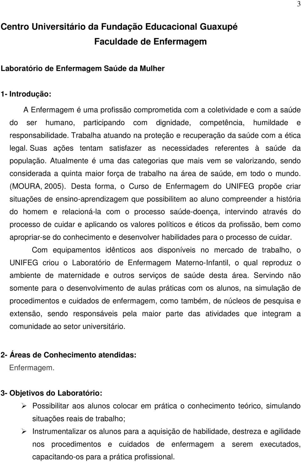 Suas ações tentam satisfazer as necessidades referentes à saúde da população.