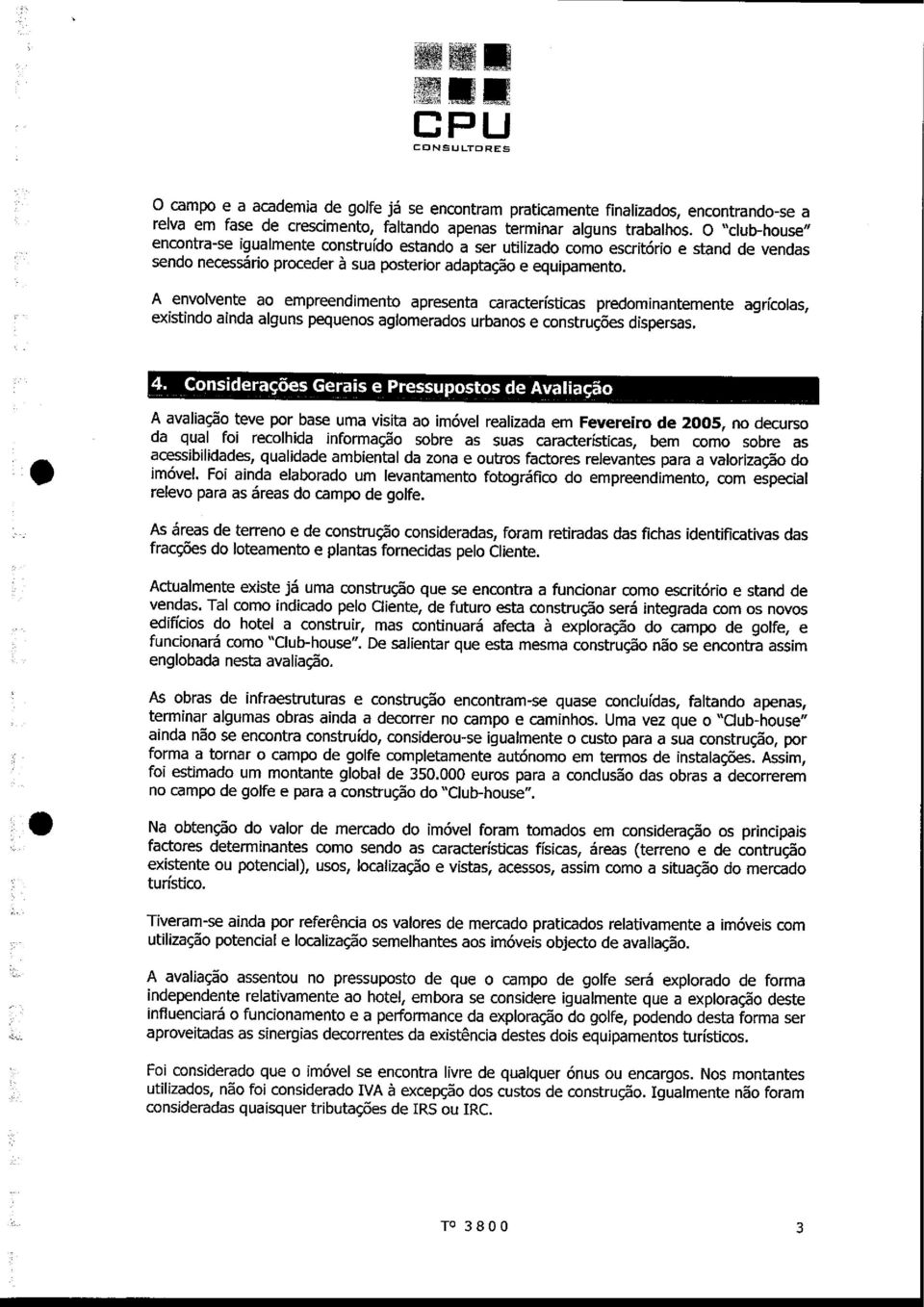 A envolvene ao empreendmeno apresena caracerscas predomnanemene agrcolas, exsndo anda alguns pequenos aglomerados urbanos e consruc6es dsdersas, A avalagso eve por bas uma vsa ao m6vel realzada em