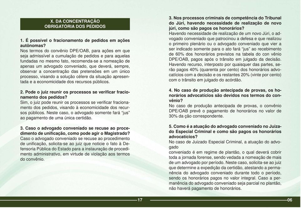 sempre, observar a concentração das pretensões em um único processo, visando a solução célere da situação apresentada e a economicidade dos recursos públicos. 2.