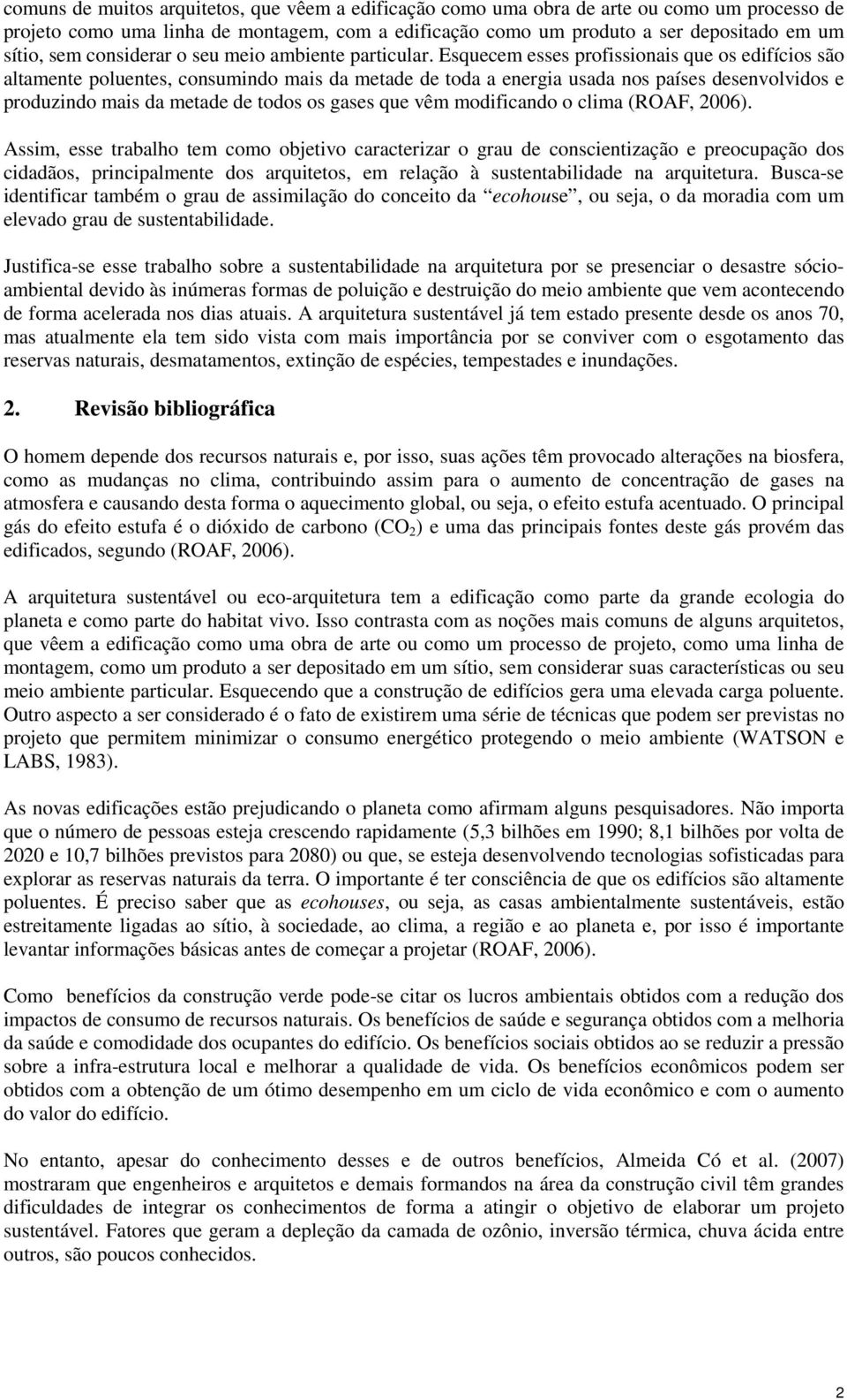 Esquecem esses profissionais que os edifícios são altamente poluentes, consumindo mais da metade de toda a energia usada nos países desenvolvidos e produzindo mais da metade de todos os gases que vêm