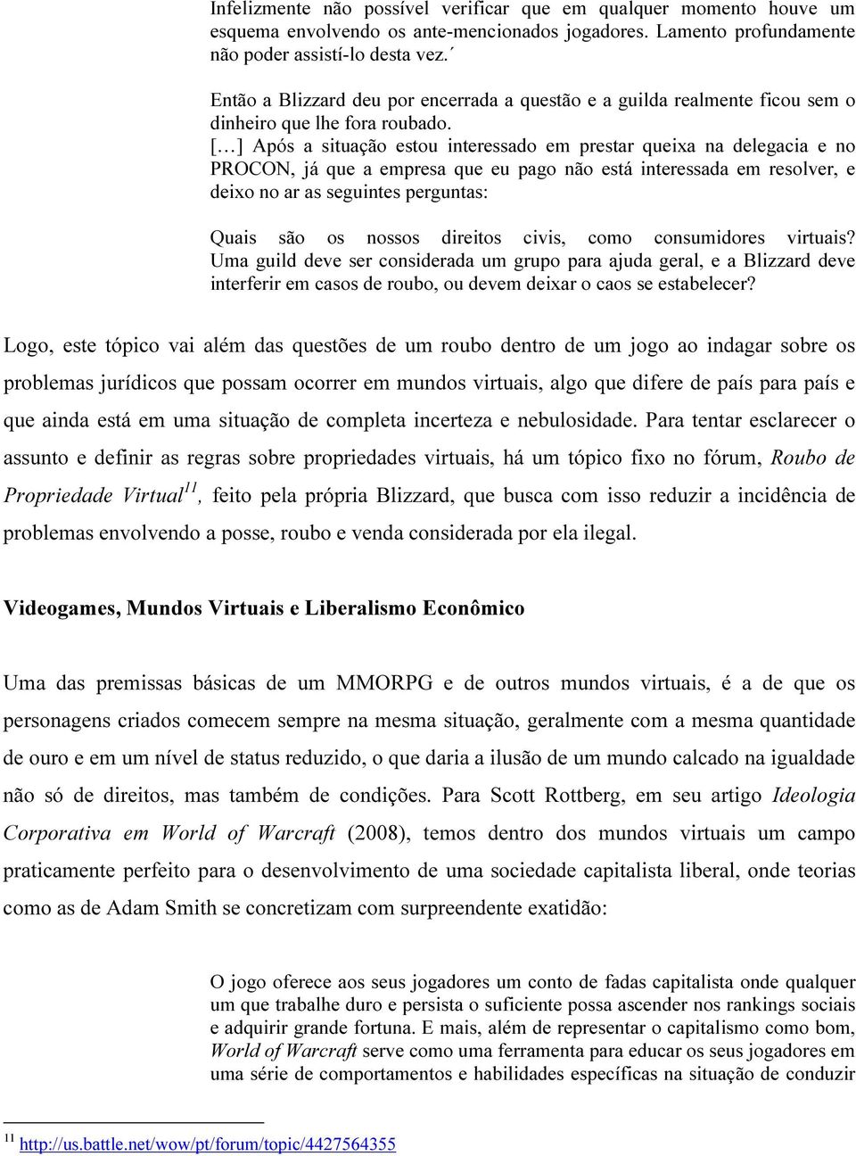 [ ] Após a situação estou interessado em prestar queixa na delegacia e no PROCON, já que a empresa que eu pago não está interessada em resolver, e deixo no ar as seguintes perguntas: Quais são os