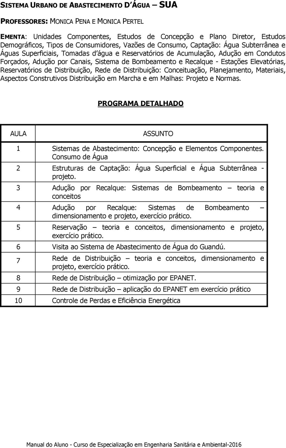 Estações Elevatórias, Reservatórios de Distribuição, Rede de Distribuição: Conceituação, Planejamento, Materiais, Aspectos Construtivos Distribuição em Marcha e em Malhas: Projeto e Normas.