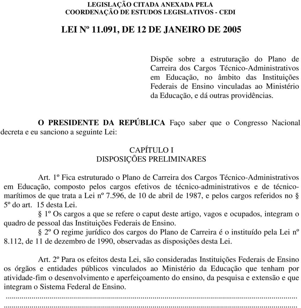 da Educação, e dá outras providências. O PRESIDENTE DA REPÚBLICA Faço saber que o Congresso Nacional decreta e eu sanciono a seguinte Lei: CAPÍTULO I DISPOSIÇÕES PRELIMINARES Art.