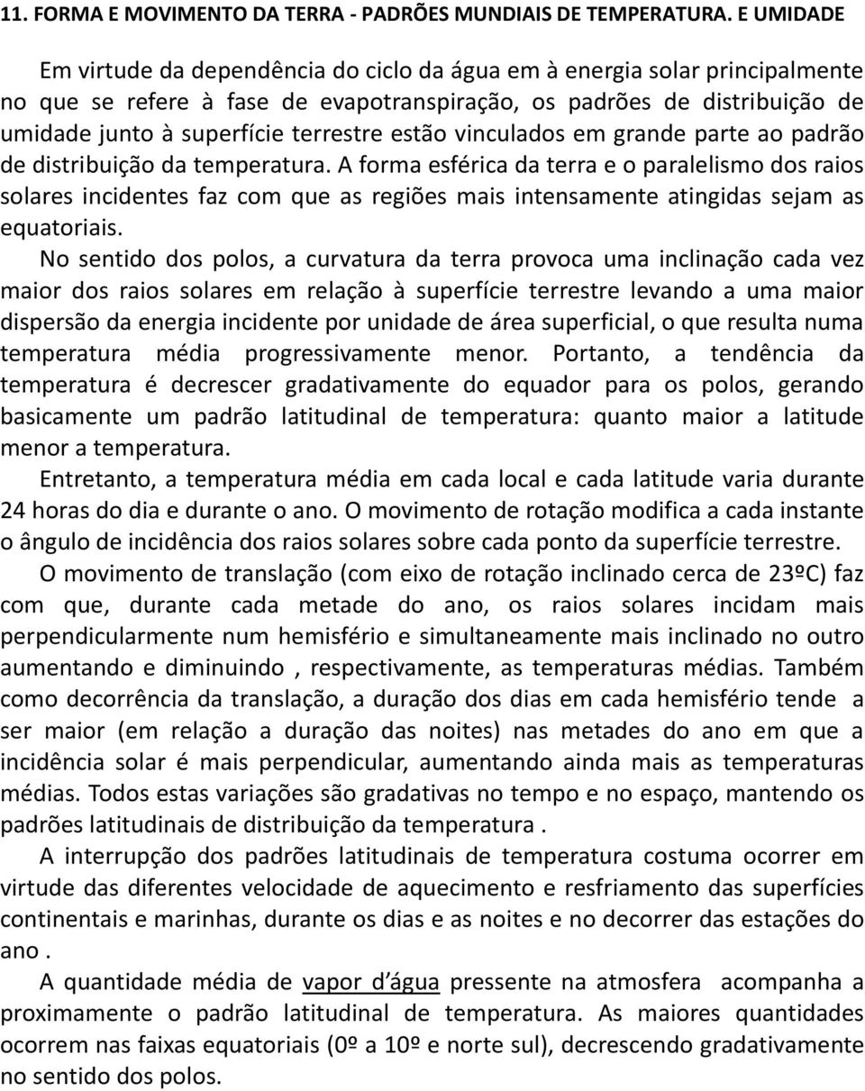 estão vinculados em grande parte ao padrão de distribuição da temperatura.