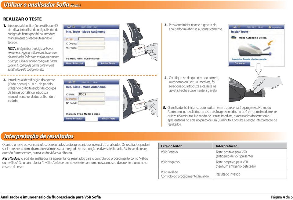 Pressione Iniciar teste e a gaveta do analisador irá abrir-se automaticamente.