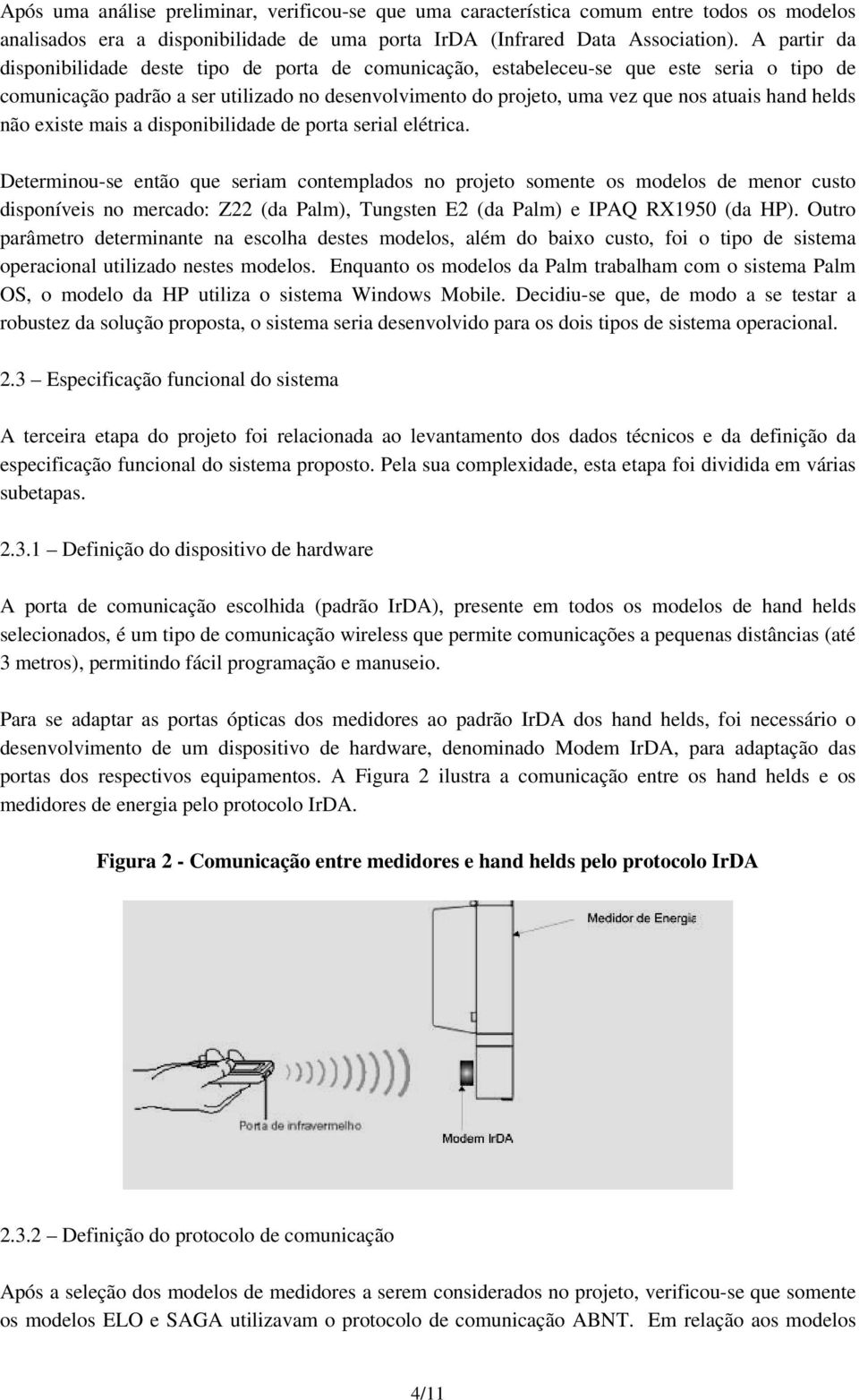 helds não existe mais a disponibilidade de porta serial elétrica.