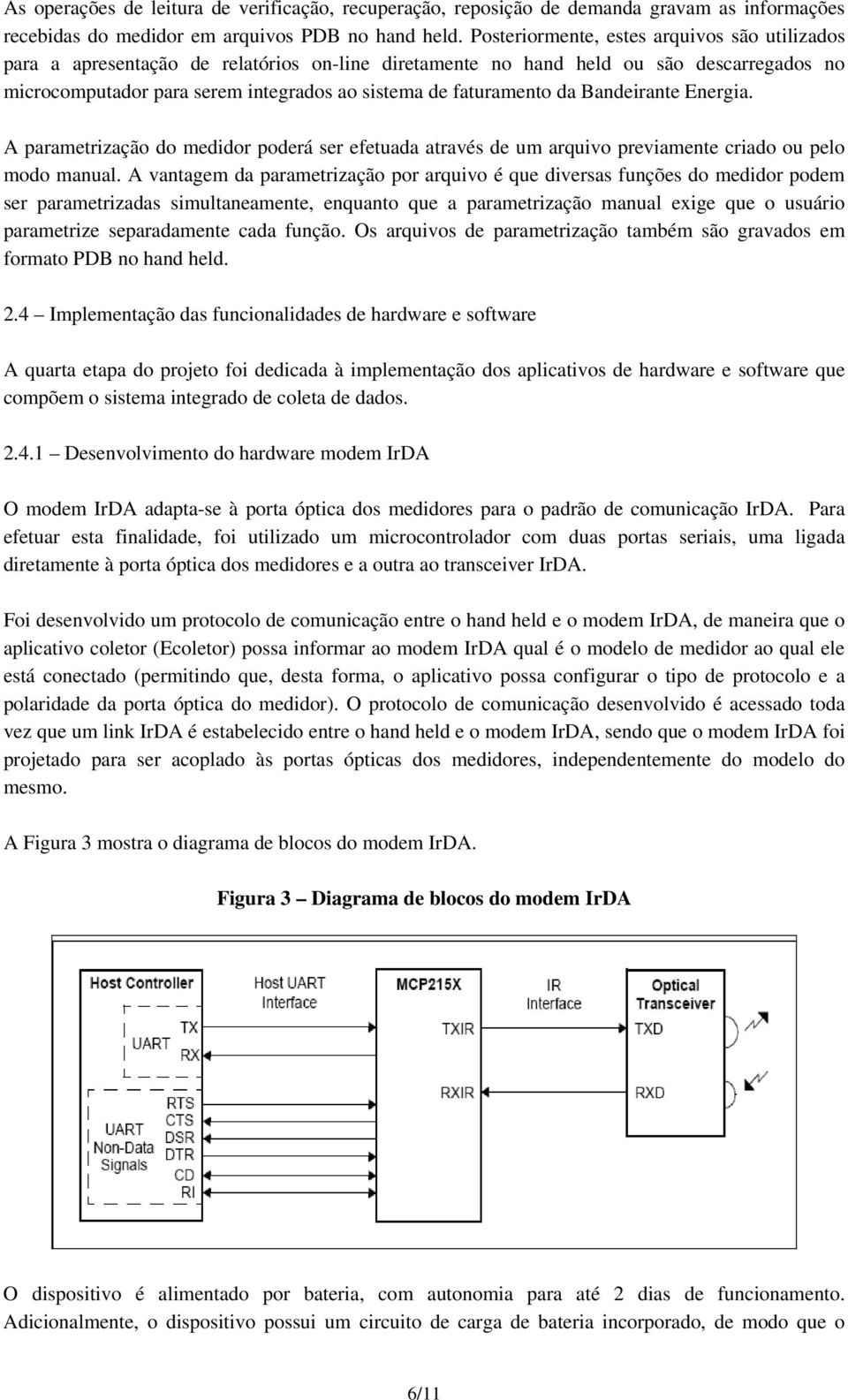 faturamento da Bandeirante Energia. A parametrização do medidor poderá ser efetuada através de um arquivo previamente criado ou pelo modo manual.