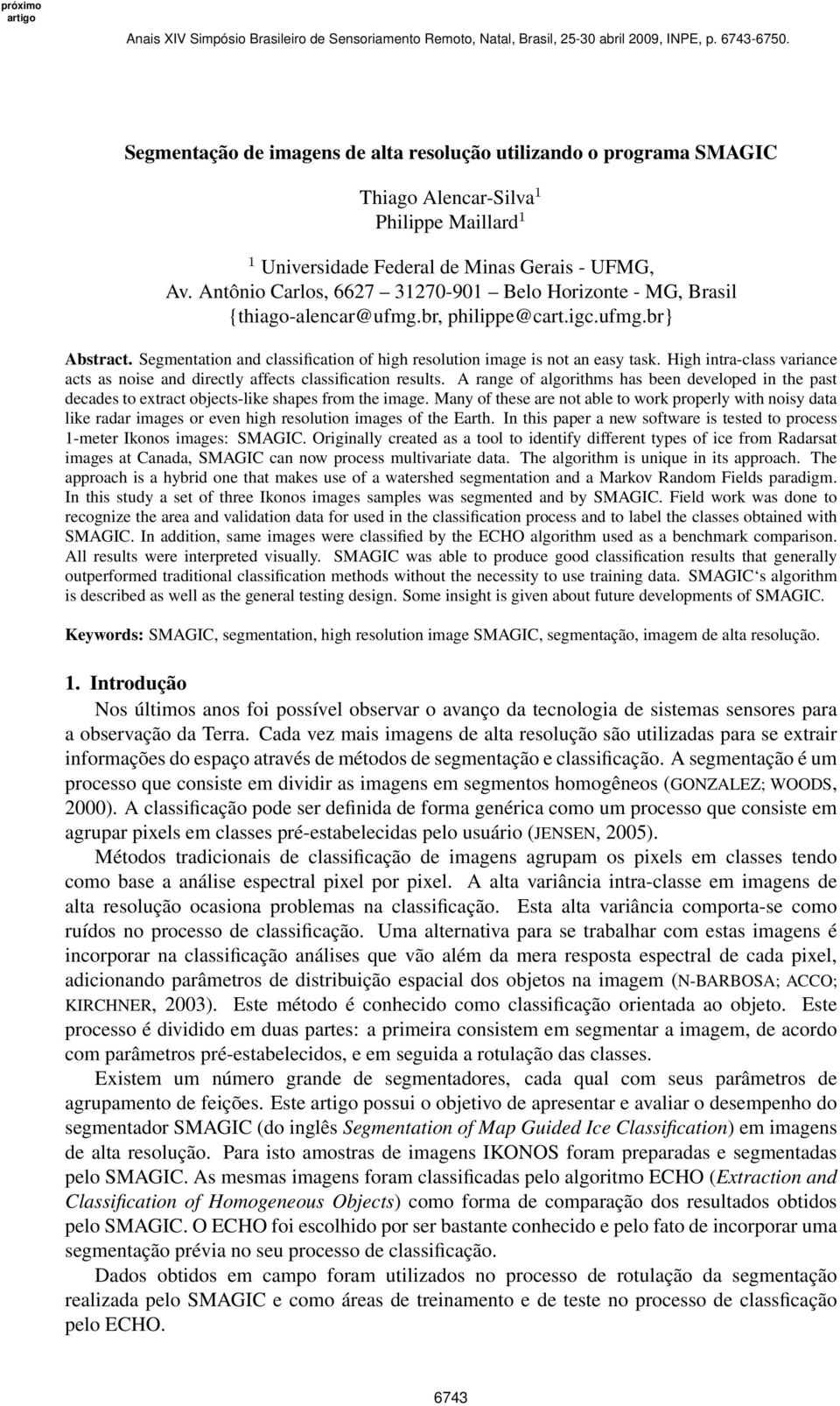 High intra-class variance acts as noise and directly affects classification results. A range of algorithms has been developed in the past decades to extract objects-like shapes from the image.