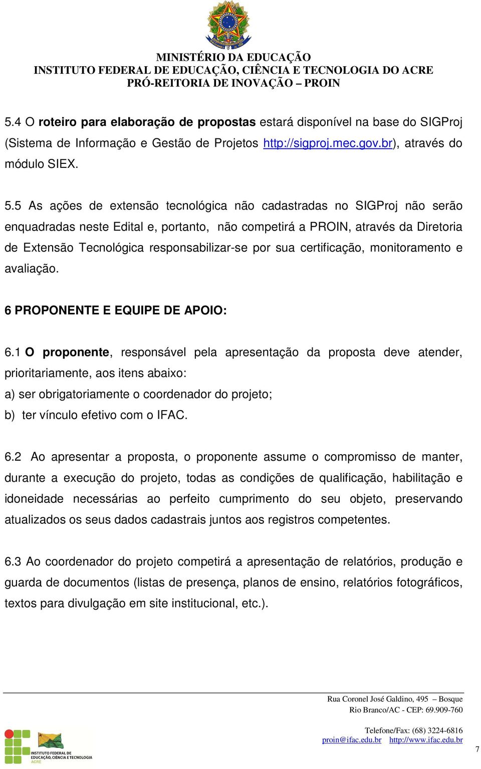 por sua certificação, monitoramento e avaliação. 6 PROPONENTE E EQUIPE DE APOIO: 6.