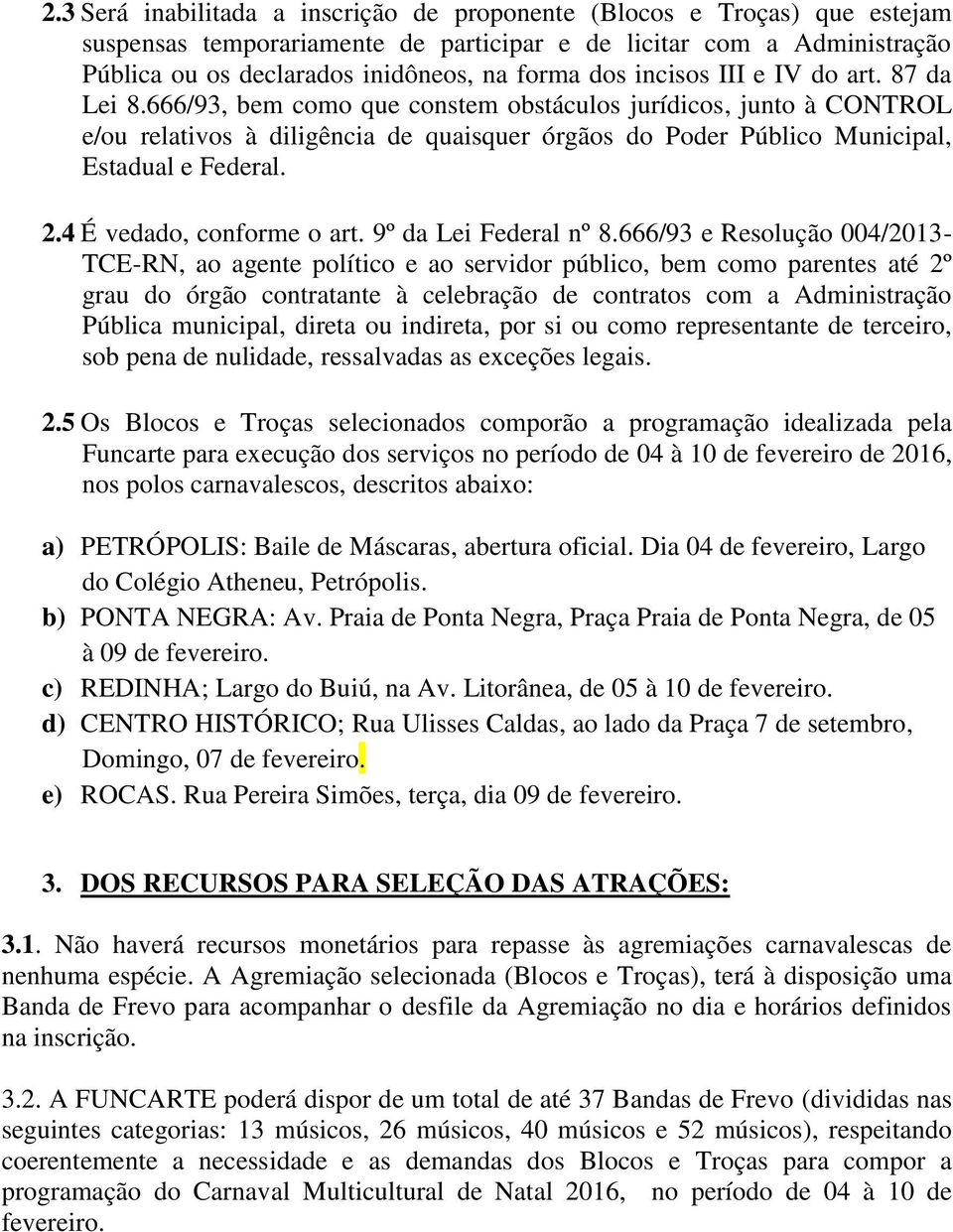 2.4 É vedado, conforme o art. 9º da Lei Federal nº 8.