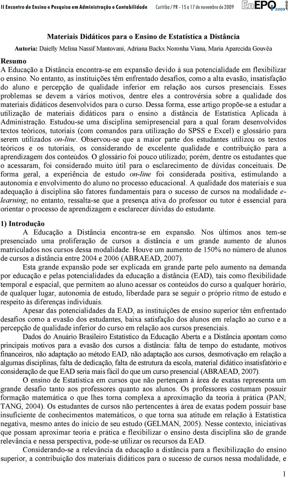 No entanto, as instituições têm enfrentado desafios, como a alta evasão, insatisfação do aluno e percepção de qualidade inferior em relação aos cursos presenciais.