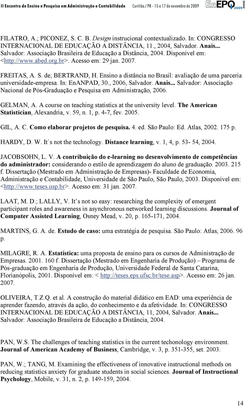 Ensino a distância no Brasil: avaliação de uma parceria universidade-empresa. In: EnANPAD, 30., 2006, Salvador. Anais... Salvador: Associação Nacional de Pós-Graduação e Pesquisa em Administração, 2006.