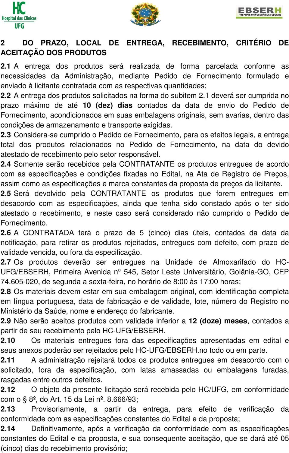 quantidades; 2.2 A entrega dos produtos solicitados na forma do subitem 2.