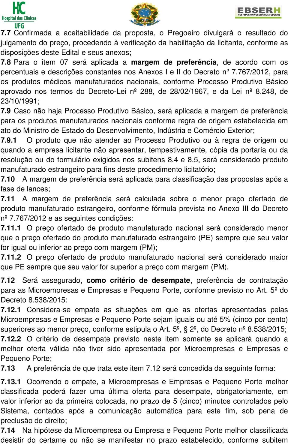 767/2012, para os produtos médicos manufaturados nacionais, conforme Processo Produtivo Básico aprovado nos termos do Decreto-Lei nº 288, de 28/02/1967, e da Lei nº 8.248, de 23/10/1991; 7.