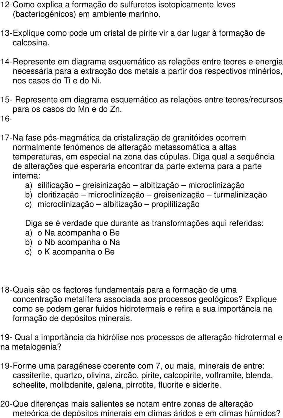 15- Represente em diagrama esquemático as relações entre teores/recursos para os casos do Mn e do Zn.