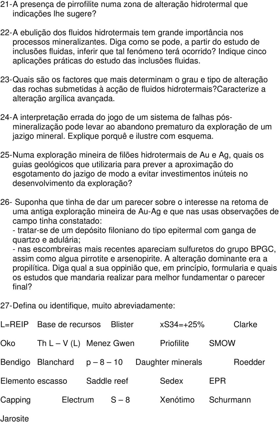 23- Quais são os factores que mais determinam o grau e tipo de alteração das rochas submetidas à acção de fluidos hidrotermais?caracterize a alteração argílica avançada.