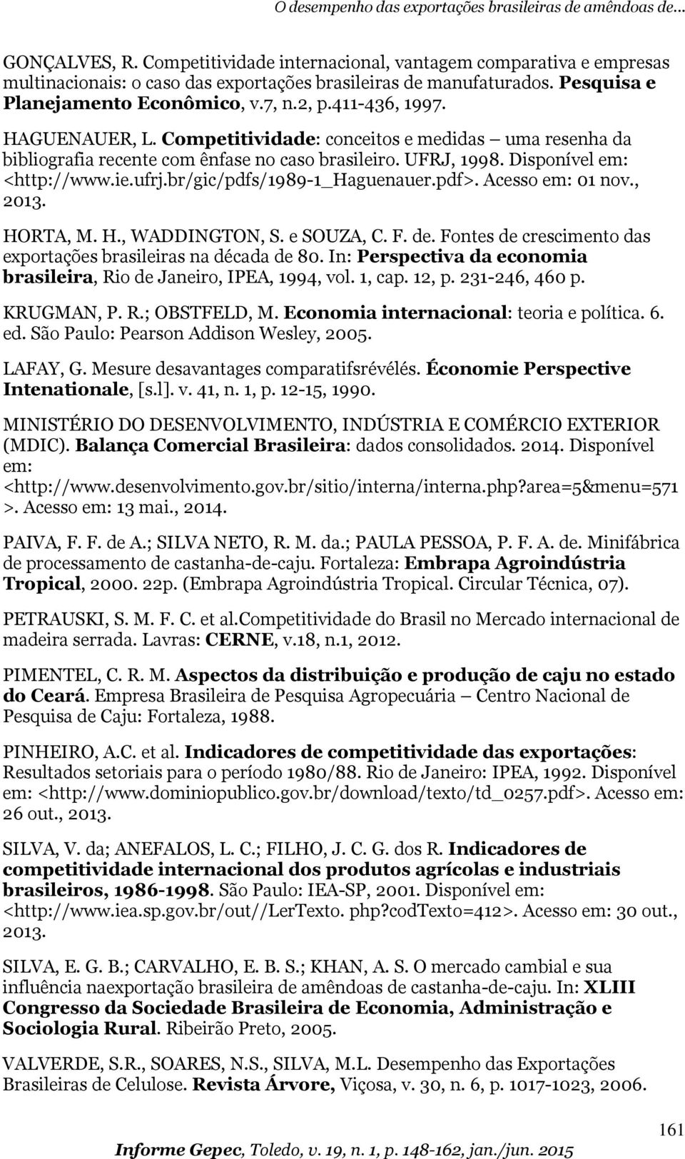 Acesso em: 01 nov., 2013. HORTA, M. H., WADDINGTON, S. e SOUZA, C. F. de. Fones de crescimeno das exporações brasileiras na década de 80.