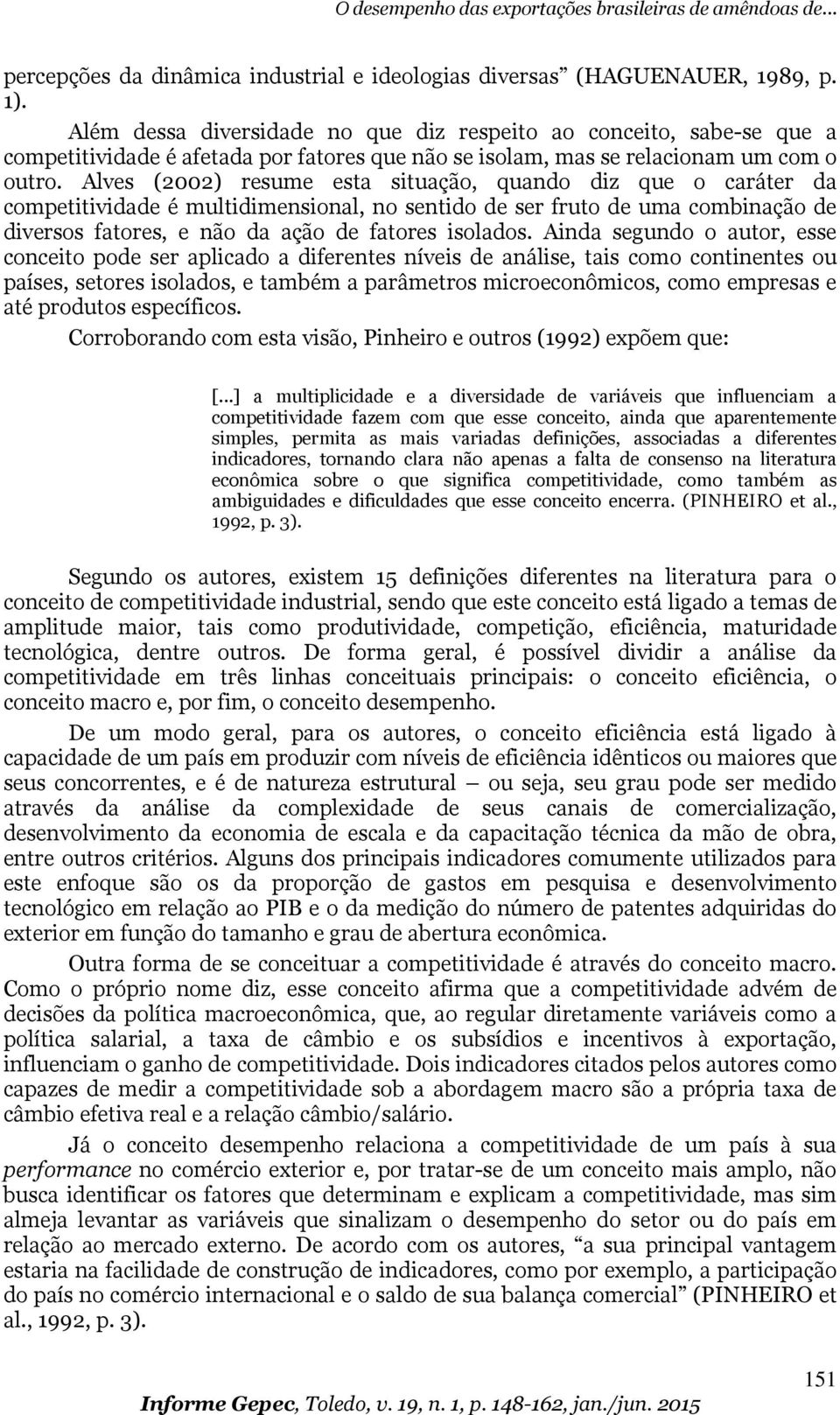 Alves (2002) resume esa siuação, quando diz que o caráer da compeiividade é mulidimensional, no senido de ser fruo de uma combinação de diversos faores, e não da ação de faores isolados.