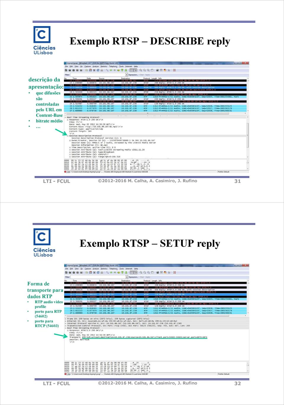 Rufino 31 Exemplo RTSP SETUP reply Forma de transporte para dados RTP RTP audio video