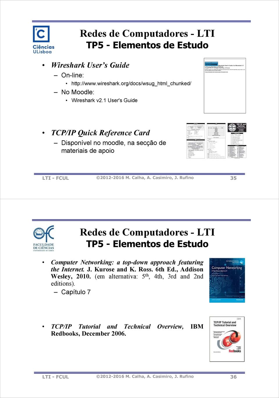 Rufino 35 Redes de Computadores - LTI TP5 - Elementos de Estudo Computer Networking: a top-down approach featuring the Internet. J. Kurose and K. Ross. 6th Ed.