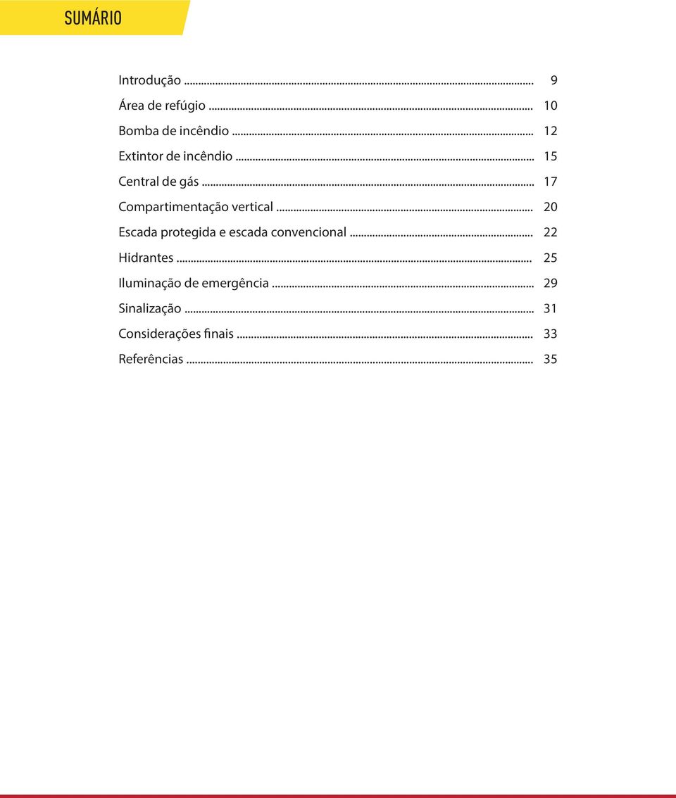 .. 17 Compartimentação vertical... 20 Escada protegida e escada convencional.