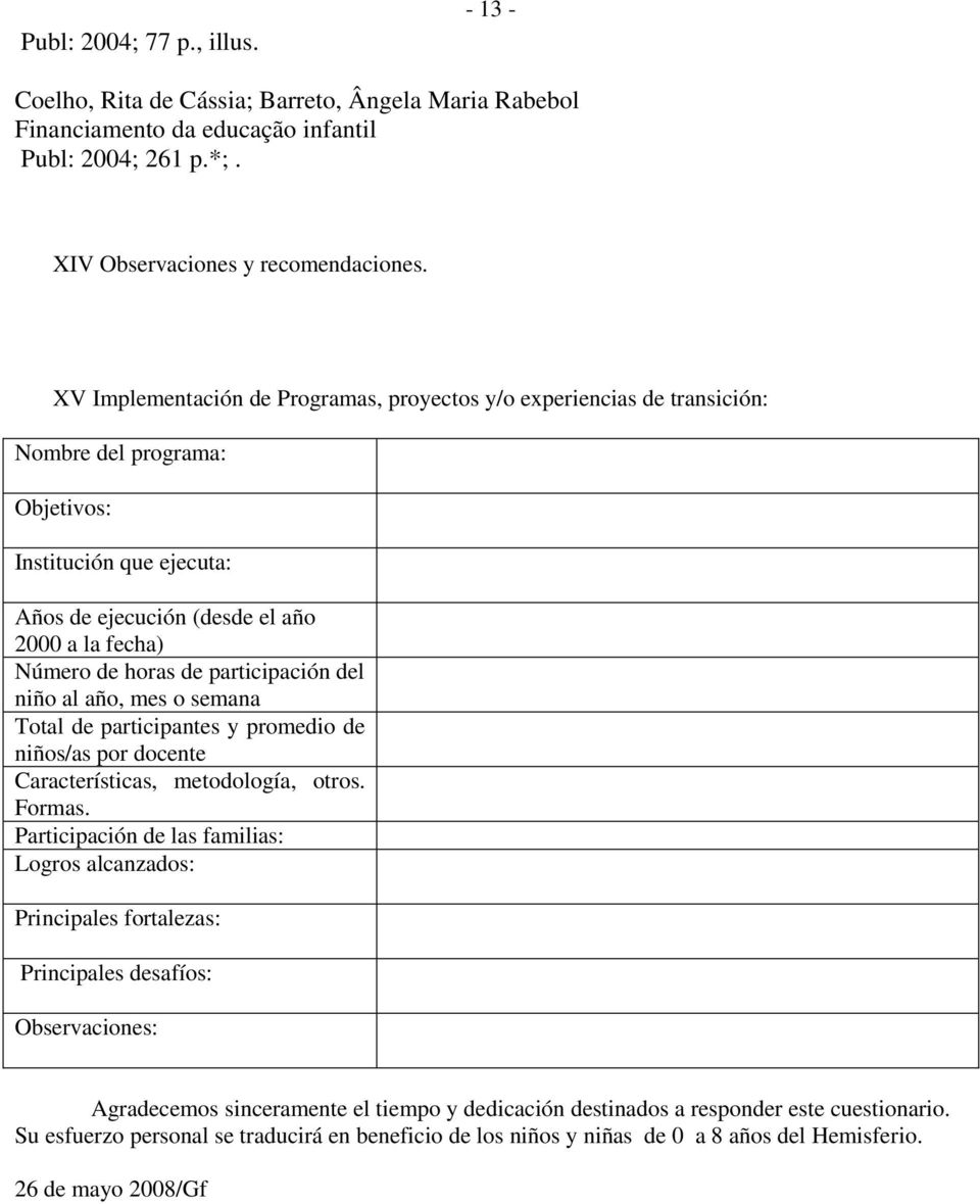 participación del niño al año, mes o semana Total de participantes y promedio de niños/as por docente Características, metodología, otros. Formas.