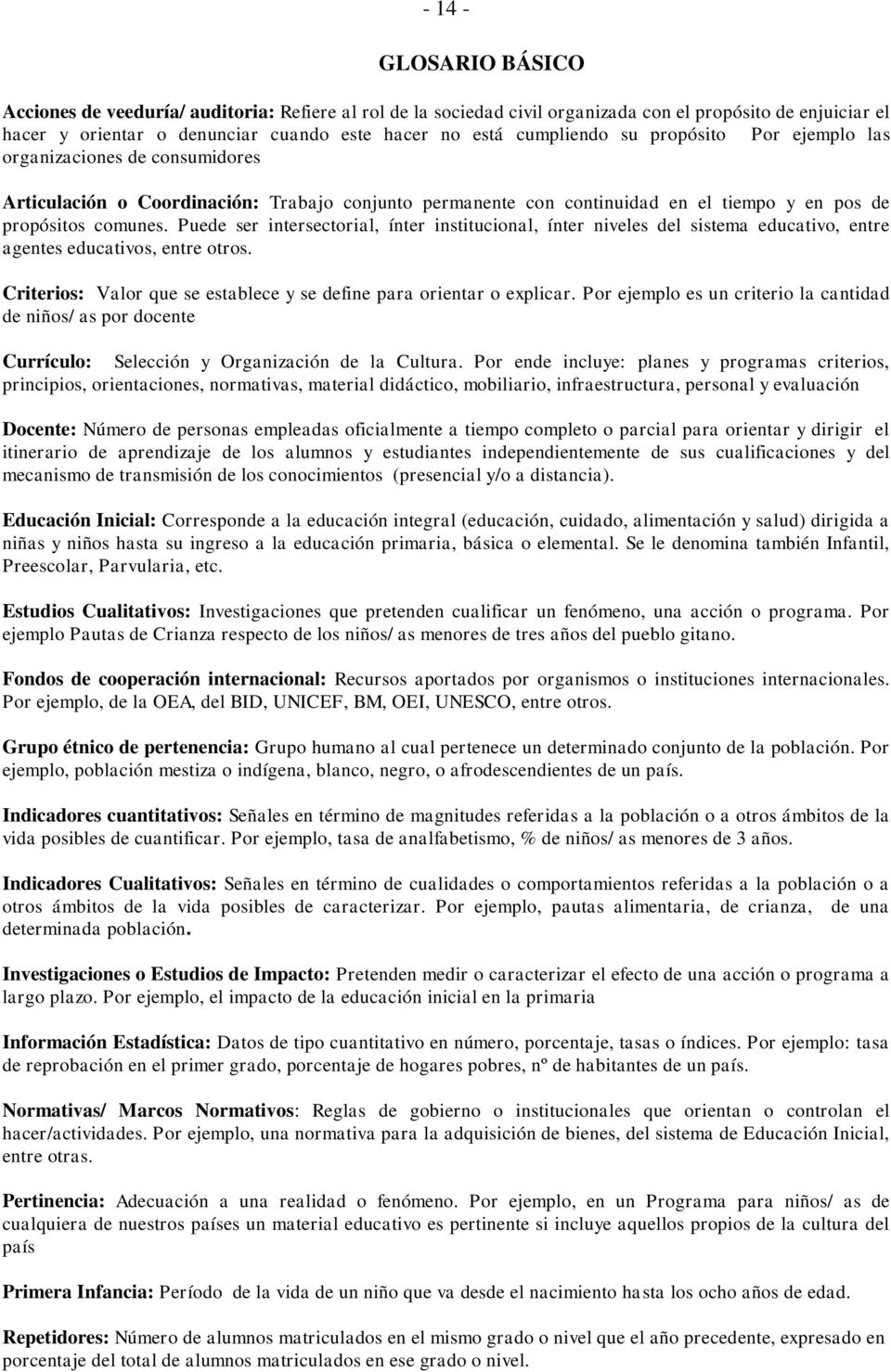 Puede ser intersectorial, ínter institucional, ínter niveles del sistema educativo, entre agentes educativos, entre otros. Criterios: Valor que se establece y se define para orientar o explicar.