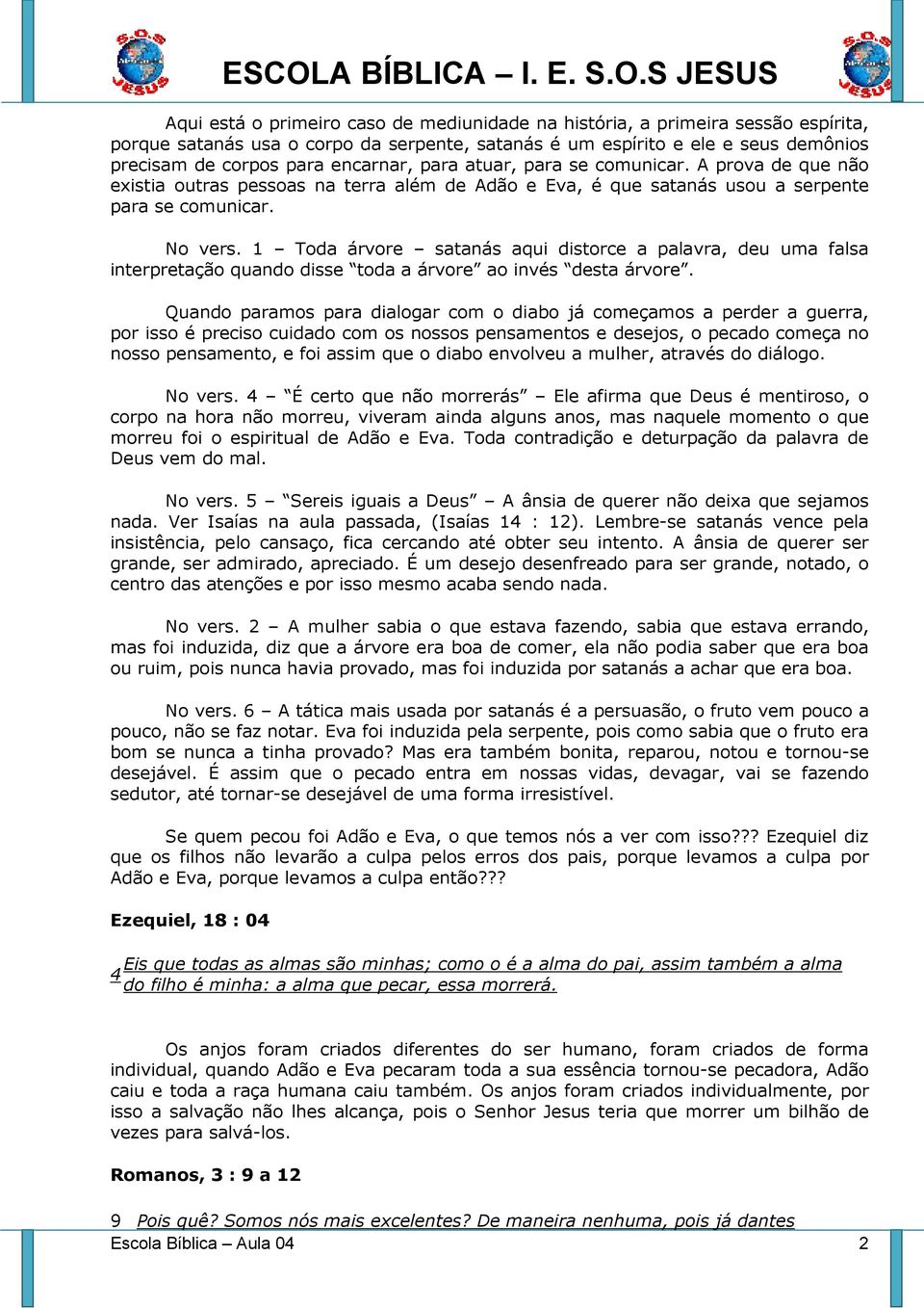 1 Toda árvore satanás aqui distorce a palavra, deu uma falsa interpretação quando disse toda a árvore ao invés desta árvore.