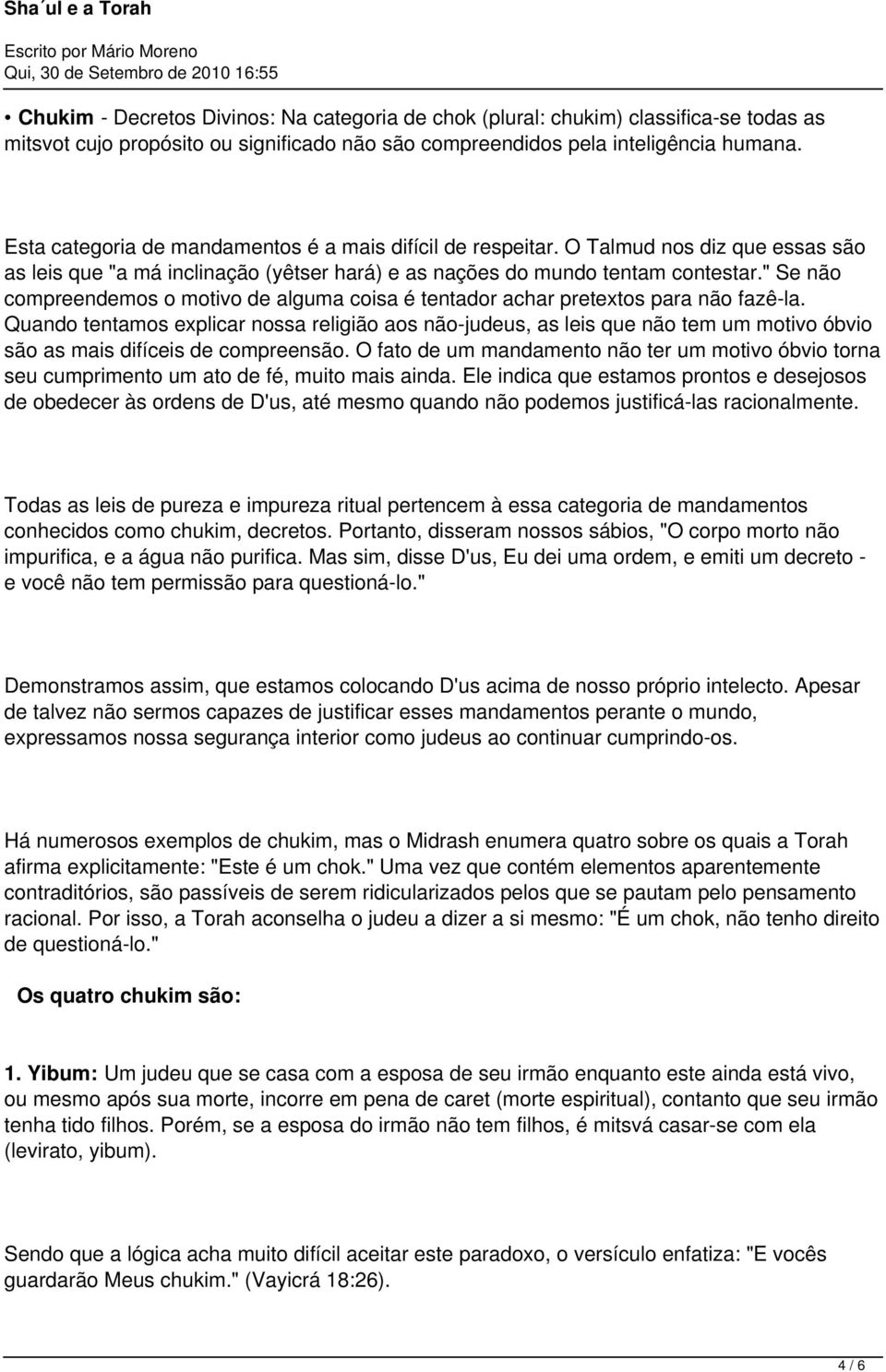 " Se não compreendemos o motivo de alguma coisa é tentador achar pretextos para não fazê-la.