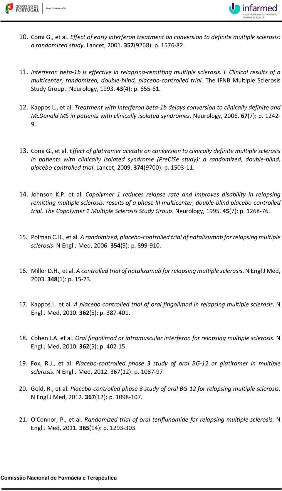 The IFNB Multiple Sclerosis Study Group. Neurology, 1993. 43(4): p. 655-61. 12. Kappos L., et al.